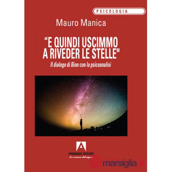 «E quindi uscimmo a riveder le stelle». Il dialogo di Bion con la psicoanalisi