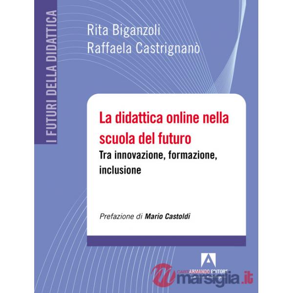 Didattica online nella scuola del futuro. Tra innovazione, formazione, inclusione (La)