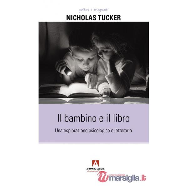 Bambino e il libro. Una esplorazione psicologica e letteraria (Il)