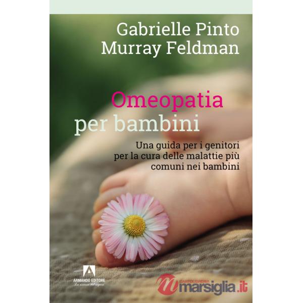 Omeopatia per bambini. Una guida per i genitori per la cura delle malattie più comuni nei bambini