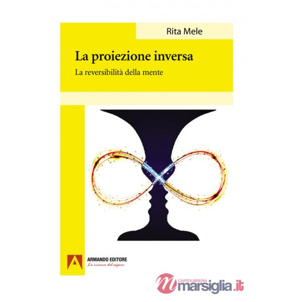 Proiezione inversa. La reversibilità della mente (La)
