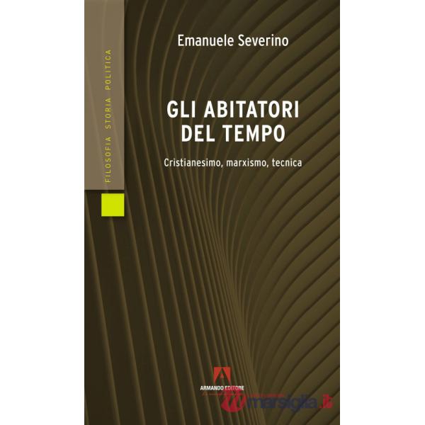 Abitatori del tempo. Cristianesimo, marxismo, tecnica (Gli)