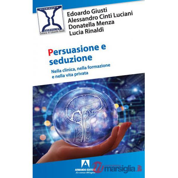 Persuasione e seduzione. Nella clinica, nella formazione e nella vita privata