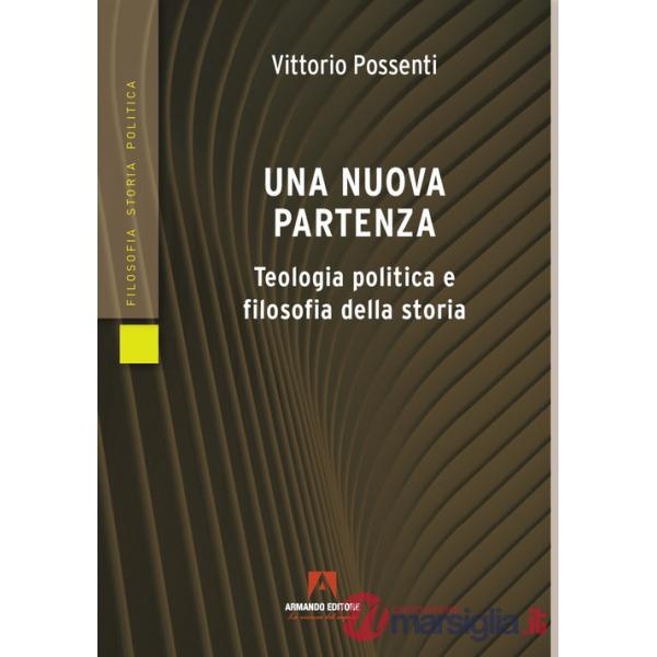 Nuova partenza. Teologia politica e filosofia della storia (Una)