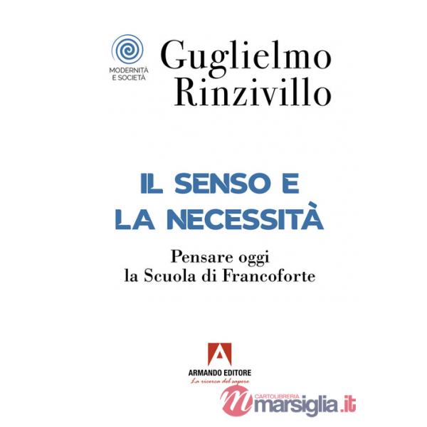 Senso e la necessità. Pensare oggi la Scuola di Francoforte (Il)