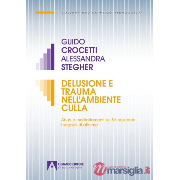 Delusione e trauma nell'ambiente della culla. Abusi e maltrattamenti sul Se nascente. I segnali di allarme