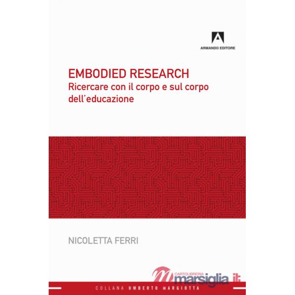 Embodied research. Ricercare con il corpo e sul corpo dell'educazione
