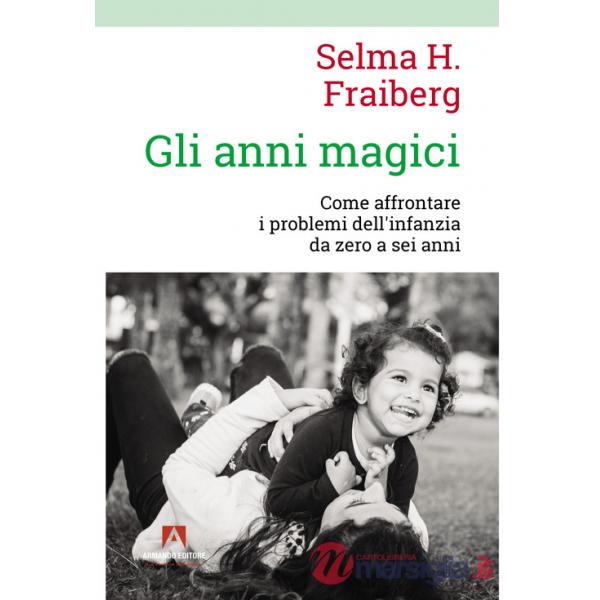 Anni magici. Come affrontare i problemi dell'infanzia da zero a sei anni (Gli)