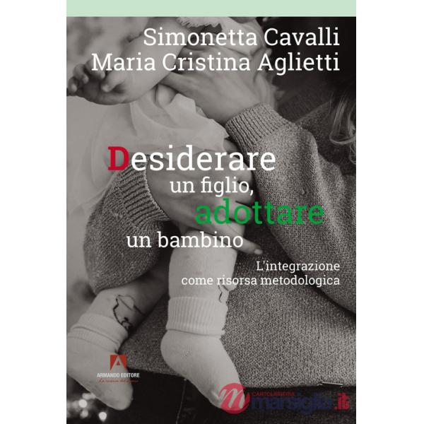Desiderare un figlio, adottare un bambino. L'integrazione come risorsa metodologica