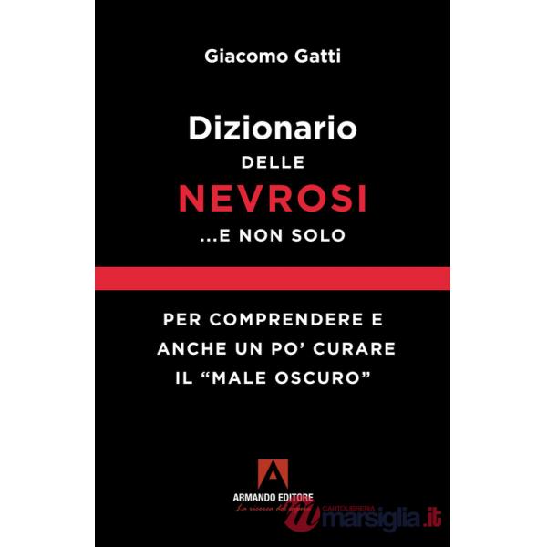 Dizionario delle nevrosi... e non solo. Per comprendere e anche un po' curare il «male oscuro»