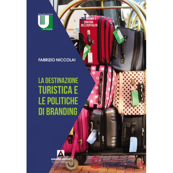 Destinazione turistica e le politiche di branding (La)