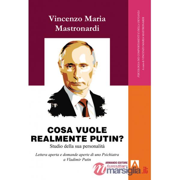 Cosa vuole realmente Putin? Studio della sua personalità. Lettera aperta e domande aperte di uno psichiatra a Vladimir Putin