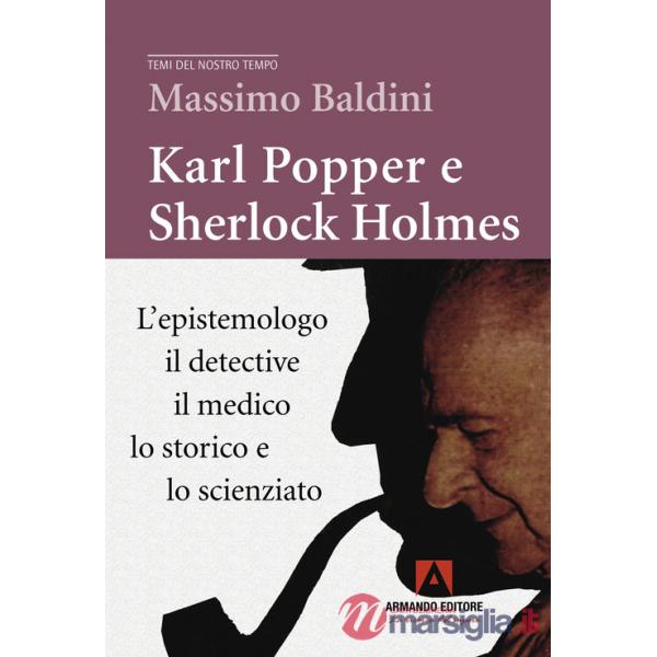 Karl Popper e Sherlock Holmes. L'epistemologo, il detective, il medico, lo storico e lo scienziato