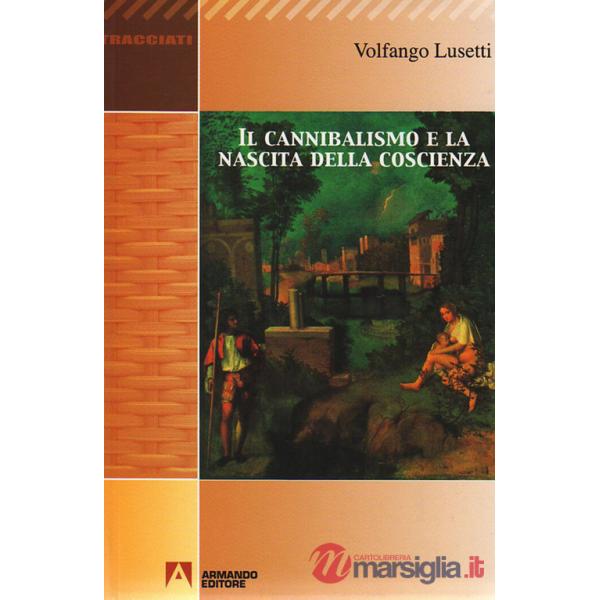 Cannibalismo e la nascita della coscienza (Il)