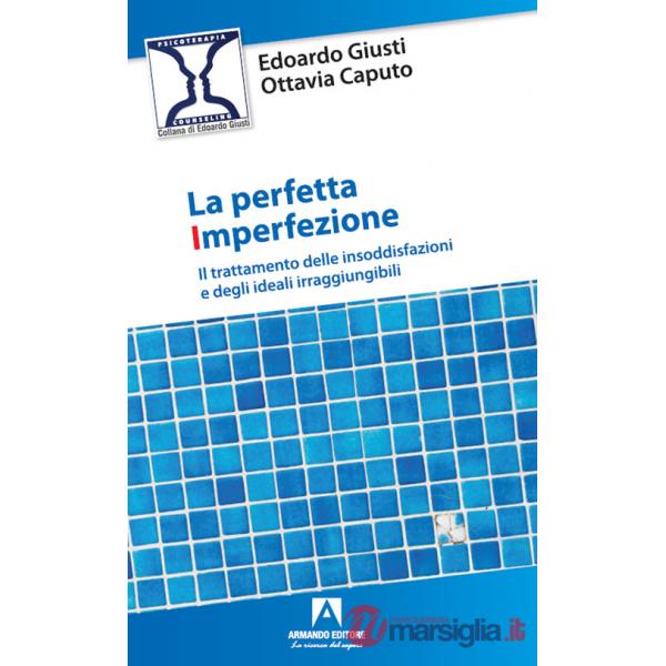 Perfetta imperfezione. Il trattamento delle insoddisfazioni e degli ideali irraggiungibili (La)