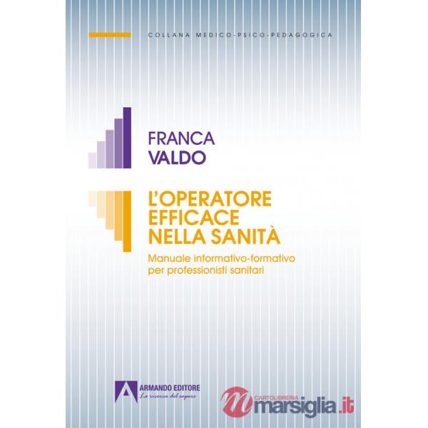 Operatore efficace nella sanità. Manuale informativo-formativo per professionisti sanitari (L')
