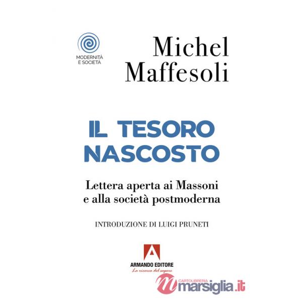 Tesoro nascosto. Lettera aperta ai Massoni e alla società postmoderna (Il)