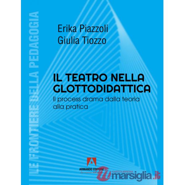 Teatro nella glottodidattica. Il process drama dalla teoria alla pratica (Il)
