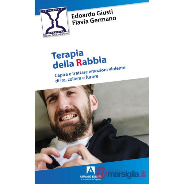 Terapia della rabbia. Capire e trattare emozioni violente di ira, collera e furore