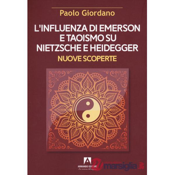 Influenza di Emerson e Taoismo su Nietzsche e Heidegger. Nuove scoperte (L')