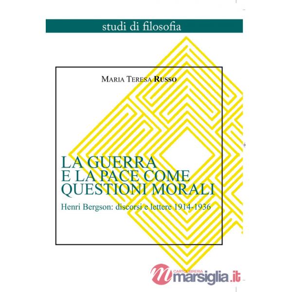 Guerra e la pace come questioni morali. Henri Bergson: discorsi e lettere 1914-1936 (La)