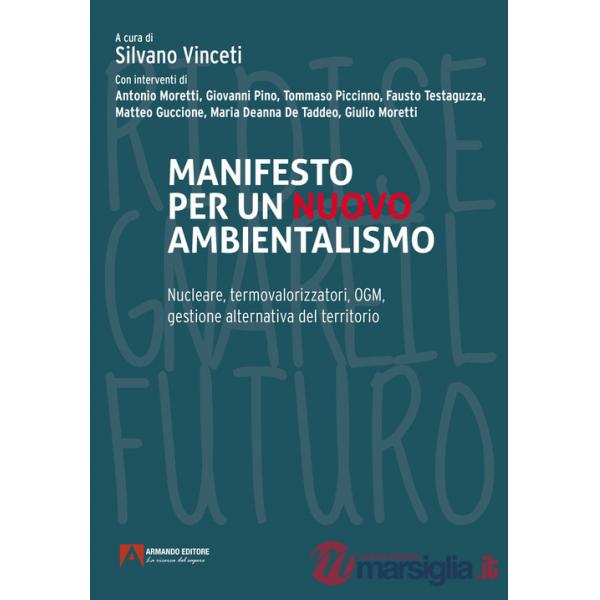 Manifesto per un nuovo ambientalismo. Nucleare, termovalorizzatori, OGM, gestione alternativa del territorio