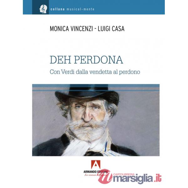 Deh perdona. Giuseppe Verdi, dalla vendetta al perdono
