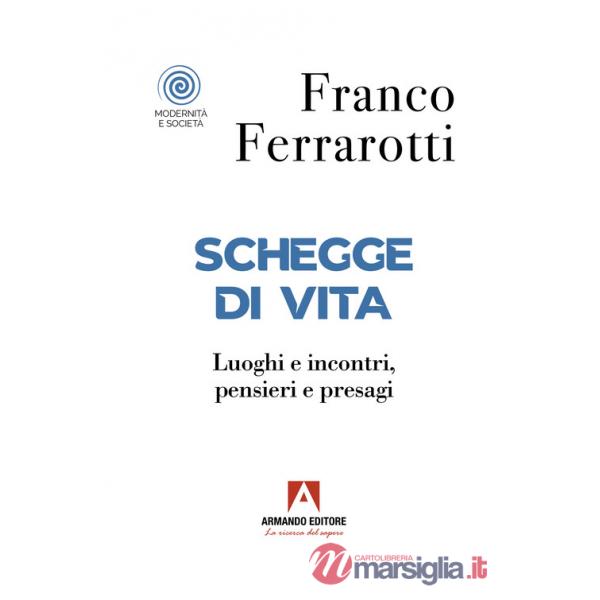 Schegge di vita. Luoghi e incontri, pensieri e presagi