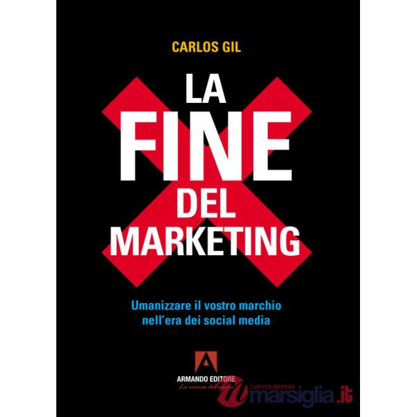 Fine del marketing. Umanizzare il vostro marchio nell'era dei social media (La)