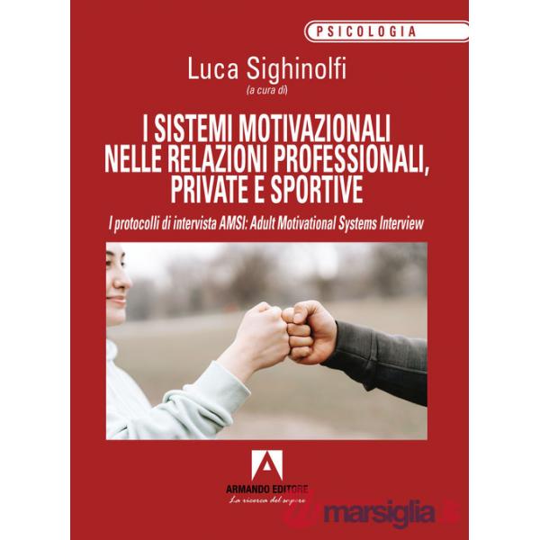 Sistemi motivazionali nelle relazioni professionali, private e sportive. I protocolli di intervista AMSI: Adult Motivational Sys