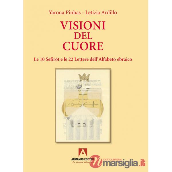 Visioni del cuore. Le 10 Sefiròt e le 22 lettere dell'alfabeto ebraico