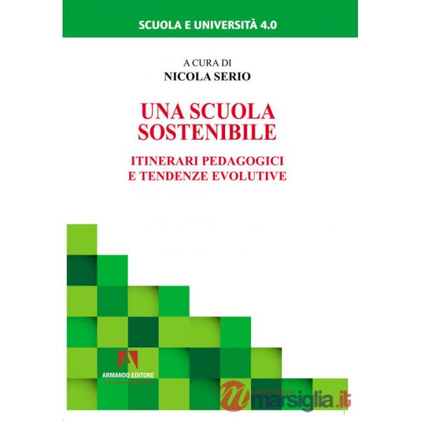 Scuola sostenibile. Itinerari pedagogici e tendenze evolutive (Una)