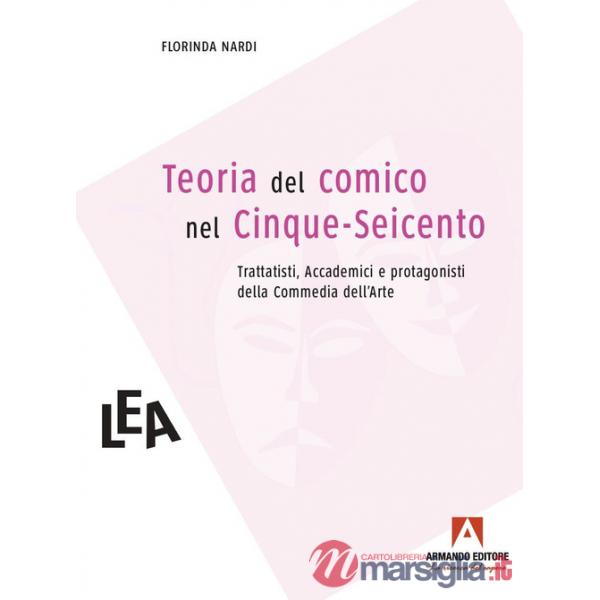 Teorie del comico nel Cinque-Seicento. Trattatisti, accademici e comici dell'arte