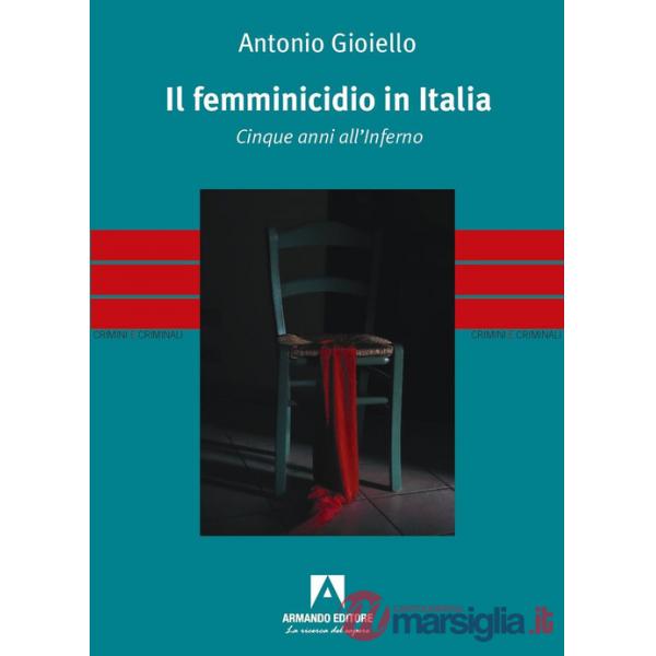 Femminicidio in Italia. Cinque anni all'inferno (Il)