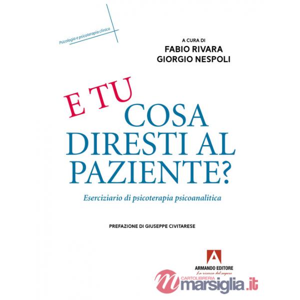 E tu cosa diresti al paziente? Eserciziario di psicoterapia psicoanalitica