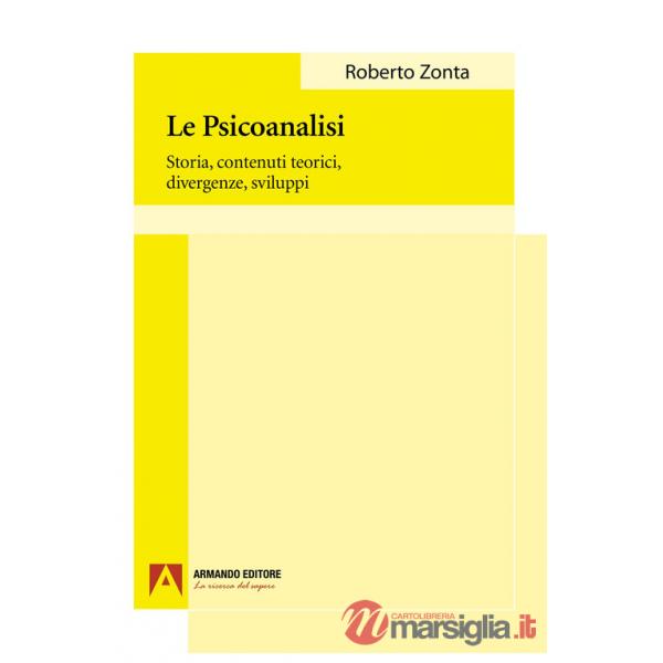 Psicoanalisi. Storia, contenuti teorici, divergenze, sviluppi (La)