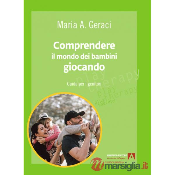 Comprendere il mondo dei bambini giocando. Guida per i genitori