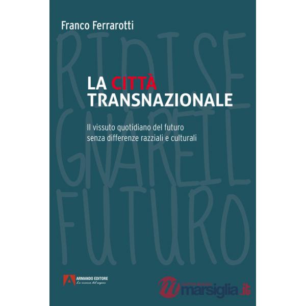 Città transnazionale. Il vissuto quotidiano del futuro senza differenze razziali e culturali (La)