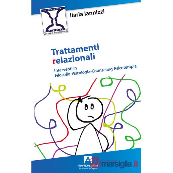 Trattamenti relazionali. Interventi in filosofia-psicologia-counseling-psicoterapia