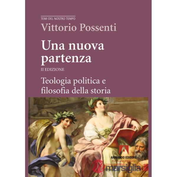 Nuova partenza. Teologia politica e filosofia della storia. Nuova ediz. (Una)