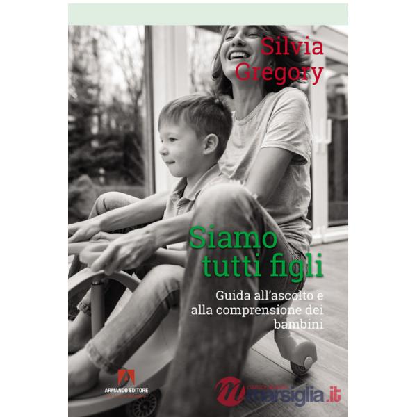 Siamo tutti figli. Guida all'ascolto e alla comprensione dei bambini