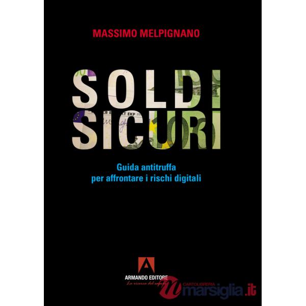 Soldi sicuri. Guida antitruffa per affrontare i rischi digitali
