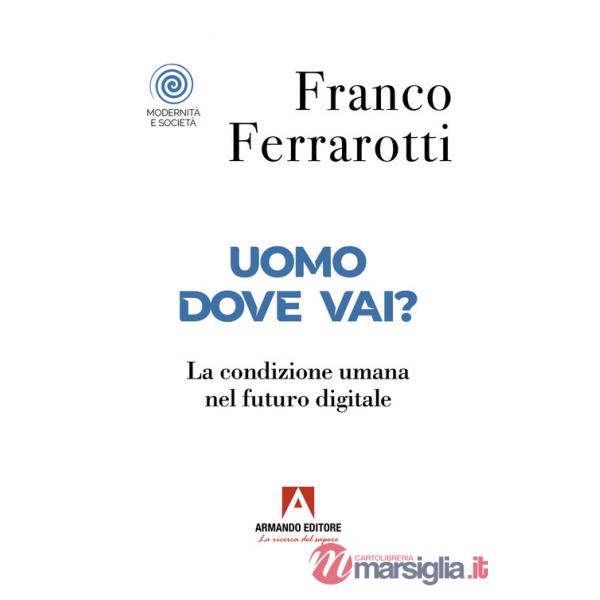 Uomo dove vai? La condizione umana nel futuro digitale
