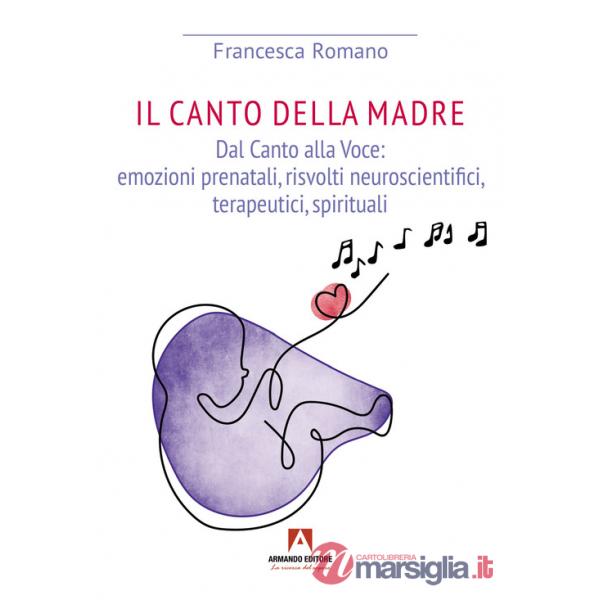Canto della madre. Dal canto alla voce: emozioni prenatali, risvolti neuroscientifici, terapeutici, spirituali