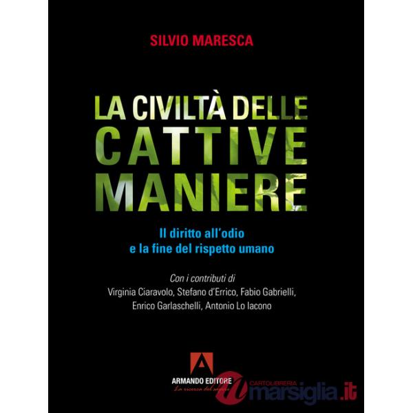 Civiltà delle cattive maniere. Il diritto all'odio e la fine del rispetto umano (La)