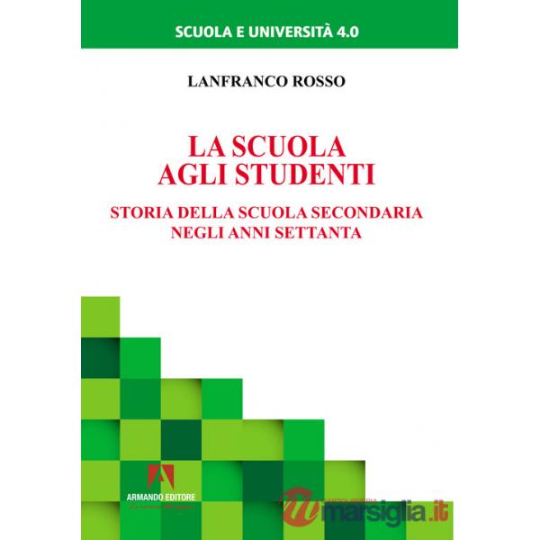 Scuola agli studenti. Storia della scuola secondaria negli anni Settanta (La)