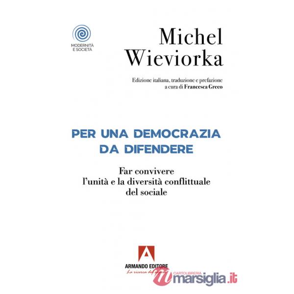 Per una democrazia da difendere. Far convivere l'unità e la diversità conflittuale del sociale