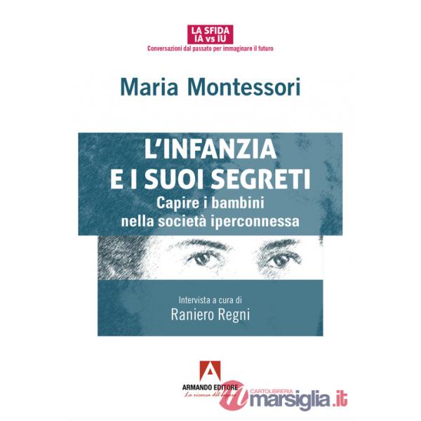 Infanzia e suoi segreti. Capire i bambini nella società iperconnessa (L')
