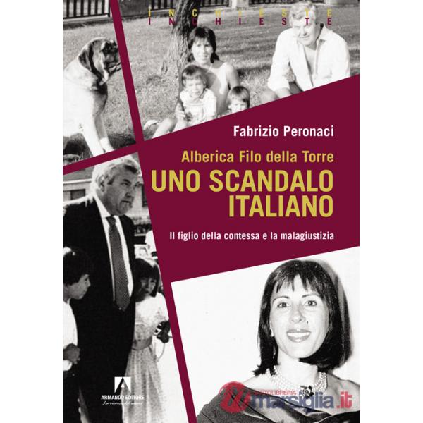 Alberica Filo della Torre. Uno scandalo italiano. Il figlio della contessa e la malagiustizia