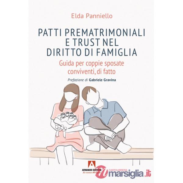 Patti prematrimoniali e trust nel diritto di famiglia. Guida per coppie sposate conviventi, di fatto